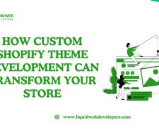How Custom Shopify Theme Development Can Transform Your Store