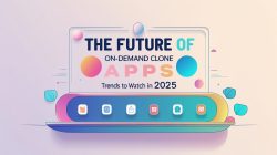 The Future of On-Demand Clone Apps: Trends to Watch in 2025