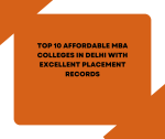 Top 10 Affordable MBA Colleges in Delhi with Excellent Placement Records