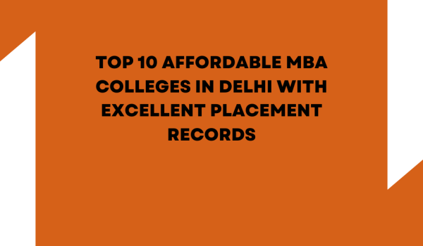 Top 10 Affordable MBA Colleges in Delhi with Excellent Placement Records