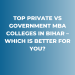 Top Private vs Government MBA Colleges in Bihar – Which is Better for You?