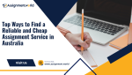 Top Ways to Find a Reliable and Cheap Assignment Service in Australia
