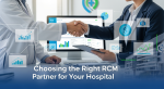 How to Choose the Right RCM Partner for Your Clinic or Hospital
