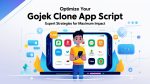 Optimize Your Gojek Clone App Script Expert Strategies for Maximum Impact
