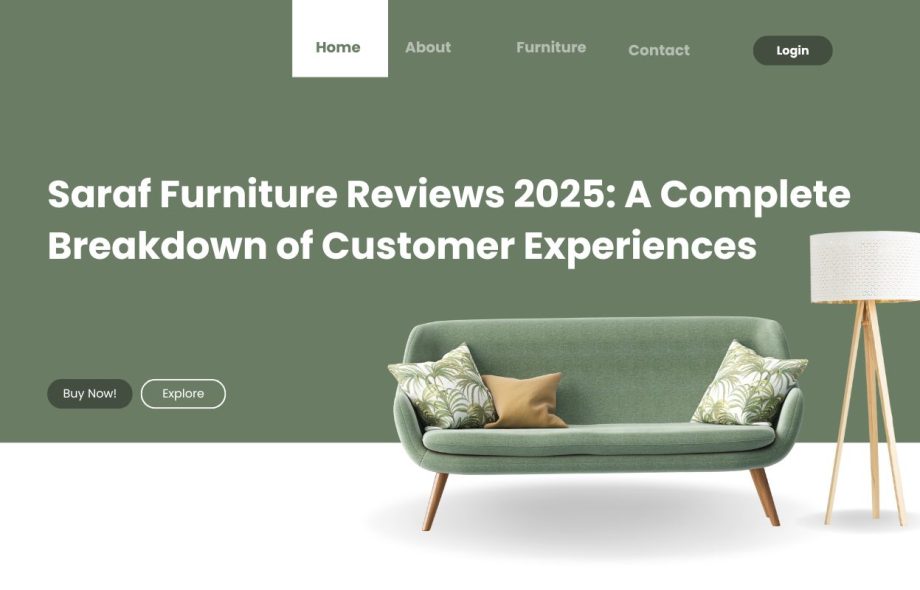 Saraf Furniture Reviews 2025: A Complete Breakdown of Customer Experiences