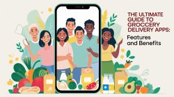 The Ultimate Guide to Grocery Delivery App Features and Benefits