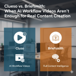 Clueso vs. Briefsmith: When AI Workflow Videos Aren’t Enough for Real Content Creation