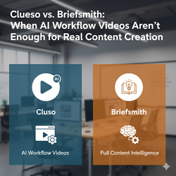 Clueso vs. Briefsmith: When AI Workflow Videos Aren’t Enough for Real Content Creation